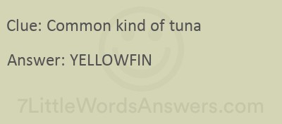 Common kind of tuna 7 Little Words - 7LittleWordsAnswers.com